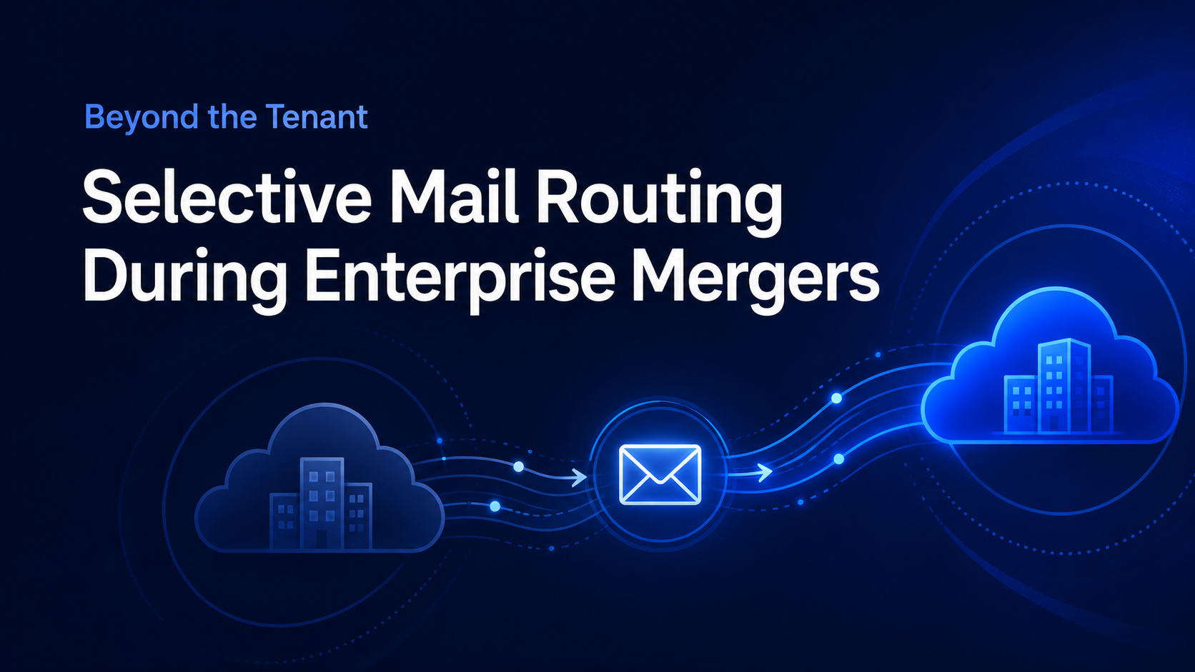 Selective mail routing during enterprise mergers in Exchange Online